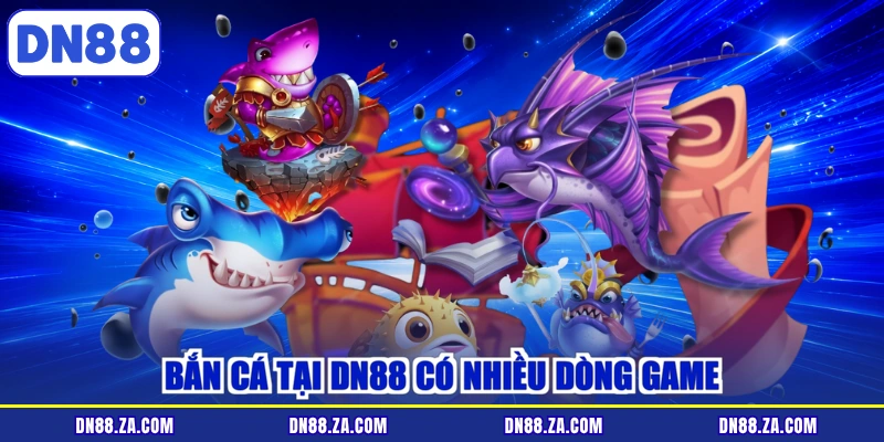 Bắn cá tại DN88 có nhiều dòng game