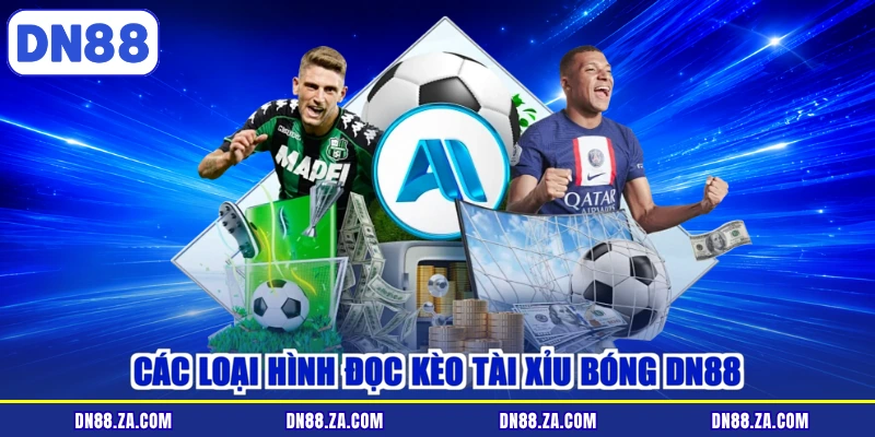 Các loại hình đọc kèo tài xỉu bóng DN88