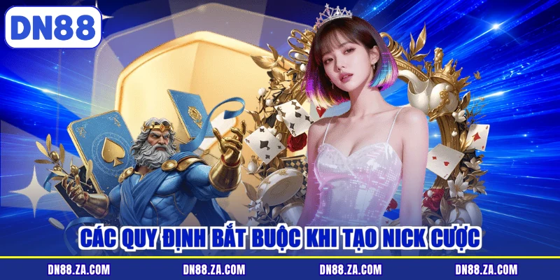 Các quy định bắt buộc khi tạo nick cược
