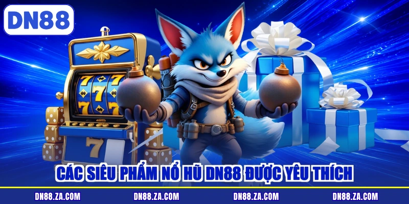 Các siêu phẩm nổ hũ DN88 được yêu thích