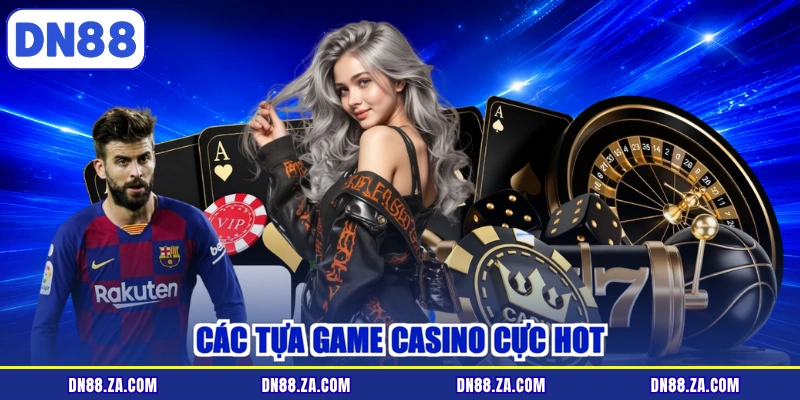 Các tựa game casino cực hot