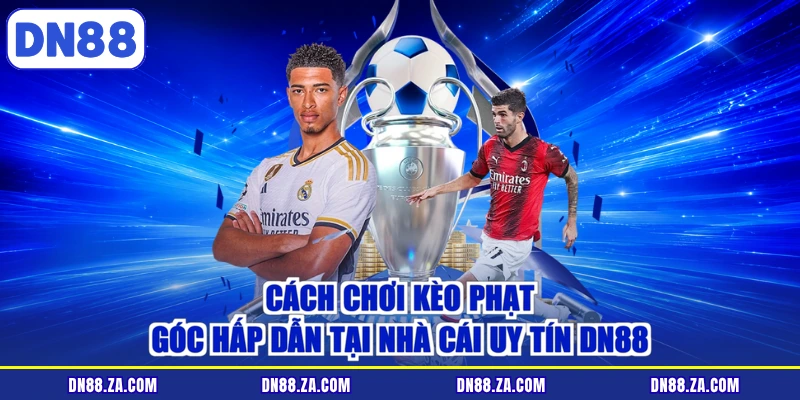 Cách Chơi Kèo Phạt Góc Hấp Dẫn Tại Nhà Cái Uy Tín DN88