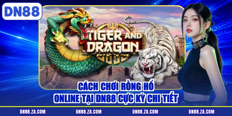Cách Chơi Rồng Hổ Online Tại DN88 Cực Kỳ Chi Tiết