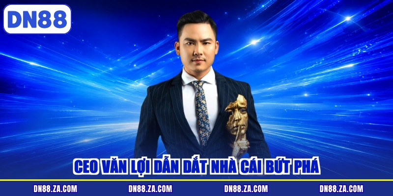 CEO Văn Lợi dẫn dắt nhà cái bứt phá