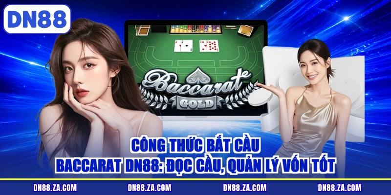 Công Thức Bắt Cầu Baccarat DN88: Đọc Cầu, Quản Lý Vốn Tốt