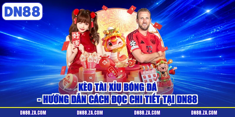 Kèo Tài Xỉu Bóng Đá - Hướng Dẫn Cách Đọc Chi Tiết Tại DN88