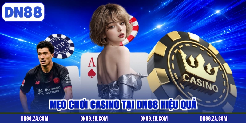 Mẹo chơi casino tại DN88 hiệu quả