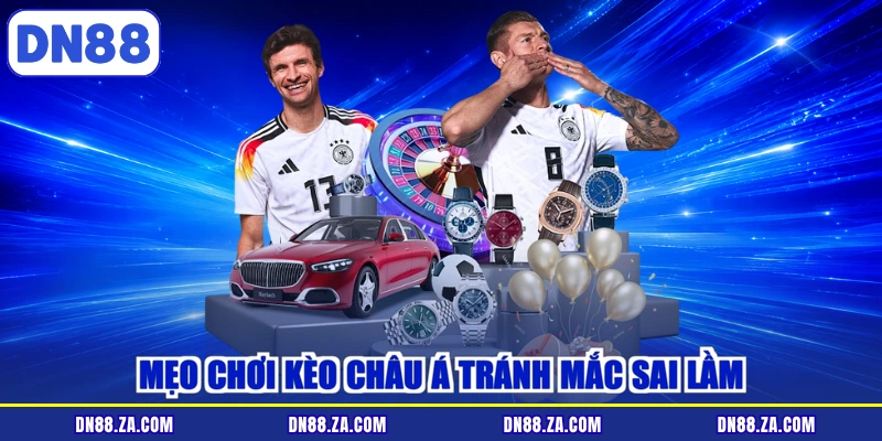 Mẹo chơi kèo châu Á tránh mắc sai lầm