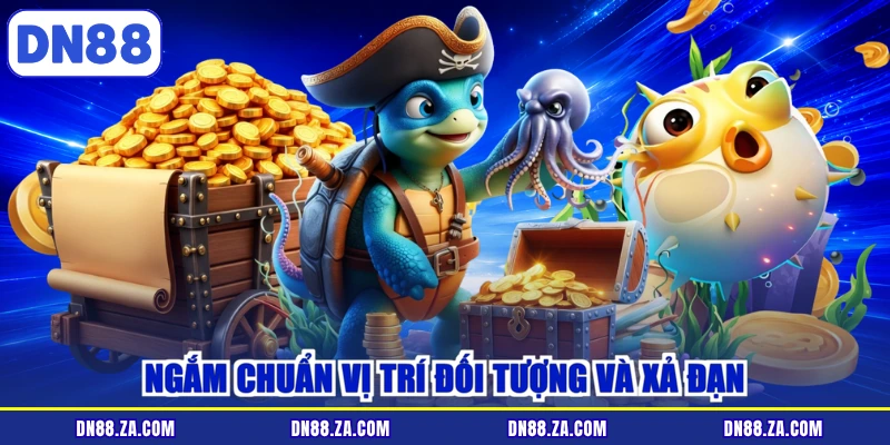 Ngắm chuẩn vị trí đối tượng và xả đạn