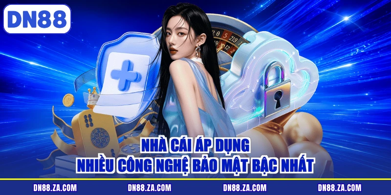 Nhà cái áp dụng nhiều công nghệ bảo mật bậc nhất
