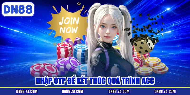 Nhập OTP để kết thúc quá trình acc
