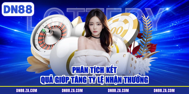 Phân tích kết quả giúp tăng tỷ lệ nhận thưởng