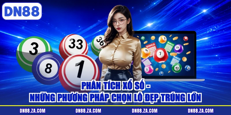 Phân Tích Xổ Số - Những Phương Pháp Chọn Lô Đẹp Trúng Lớn