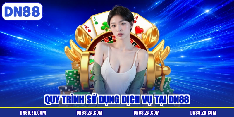 Quy trình sử dụng dịch vụ tại DN88