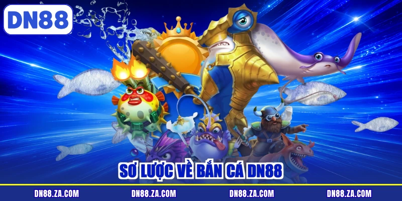 Sơ lược về bắn cá DN88