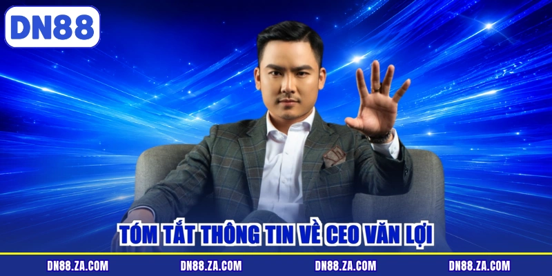 Tóm tắt thông tin về CEO Văn Lợi